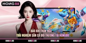Bảo Khí Thần Ngư – Trải Nghiệm Săn Cá Đổi Thưởng Tại Hong88