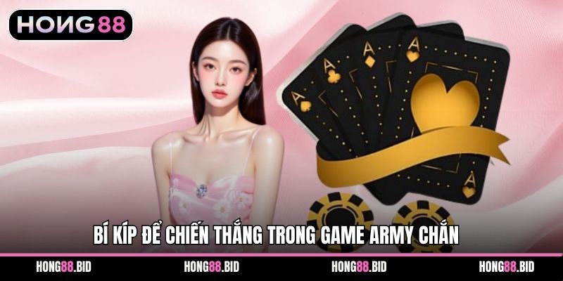 Chắn ARMY – Trải Nghiệm Đánh Bài Trực Tuyến Tại Hong88 3 Bí kíp để chiến thắng trong game ARMY Chắn