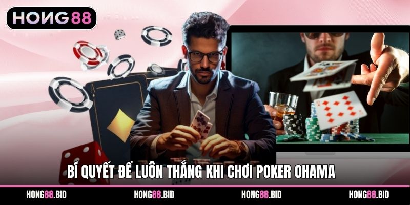 Bí quyết để luôn thắng khi chơi POKER OHAMA 