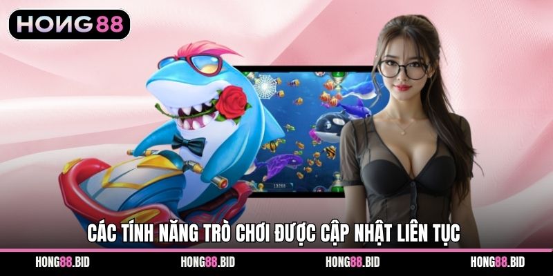 Các tính năng trò chơi được cập nhật liên tục