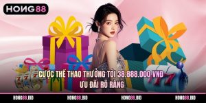 Cược Thể Thao Thưởng Tới 38.888.000 Vnđ Ưu Đãi Rõ Ràng
