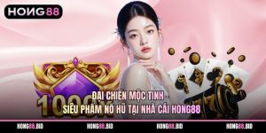 Đại Chiến Mộc Tinh – Siêu Phẩm Nổ Hũ Tại Nhà Cái Hong88