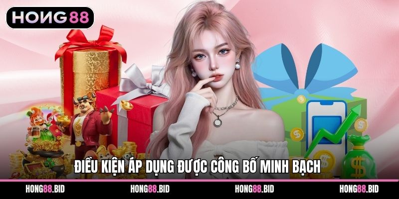 Điều kiện áp dụng được công bố minh bạch