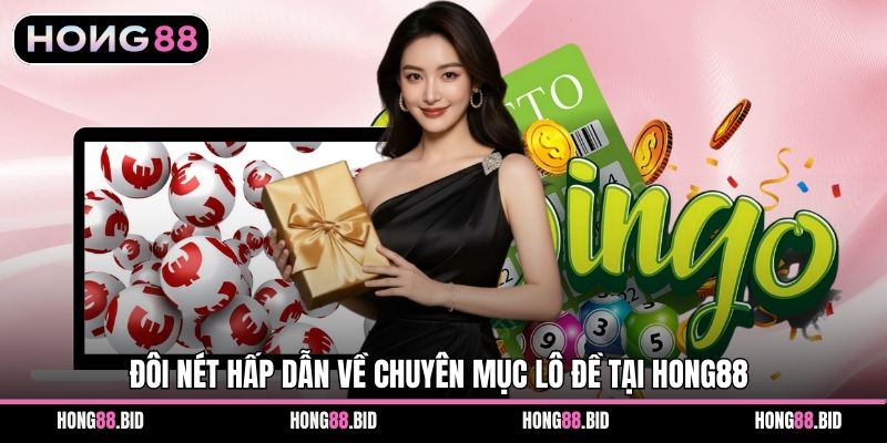 Đôi nét hấp dẫn về chuyên mục lô đề tại Hong88