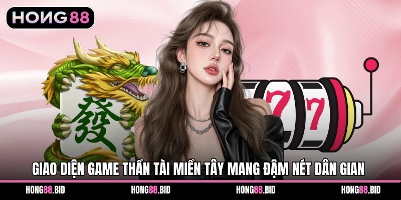 Giao diện game Thần Tài Miền Tây mang đậm nét dân gian