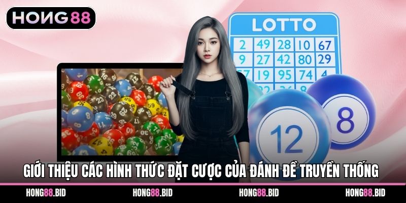 Giới thiệu các hình thức đặt cược của đánh đề truyền thống