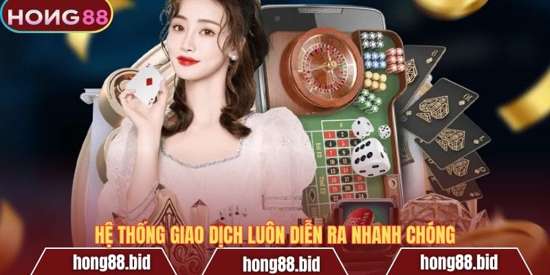 Hệ thống giao dịch luôn diễn ra nhanh chóng