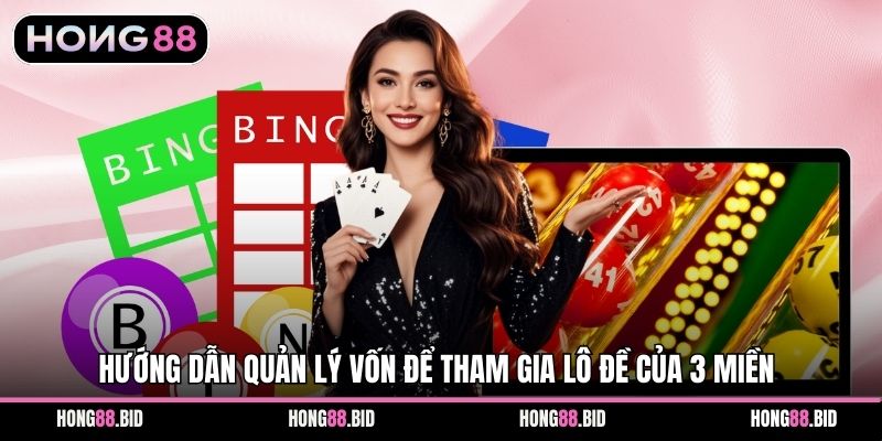 Hướng dẫn quản lý vốn để tham gia lô đề của 3 Miền