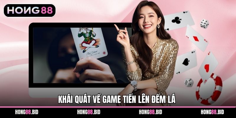 Khái quát về game Tiến Lên Đếm Lá