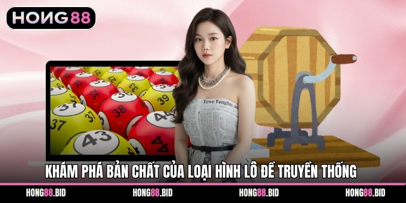 Khám phá bản chất của loại hình lô đề truyền thống