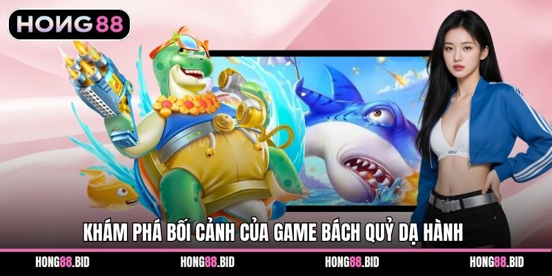 Khám phá bối cảnh của game Bách Quỷ Dạ Hành