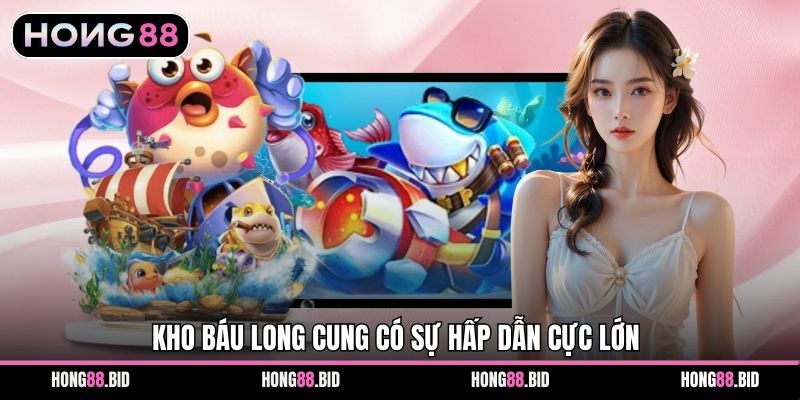 Kho Báu Long Cung – Trải Nghiệm Đại Dương Tại Hong88 1 Kho Báu Long Cung có sự hấp dẫn cực lớn