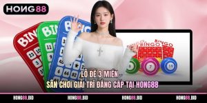 Lô Đề 3 Miền – Sân Chơi Giải Trí Đẳng Cấp Tại Hong88