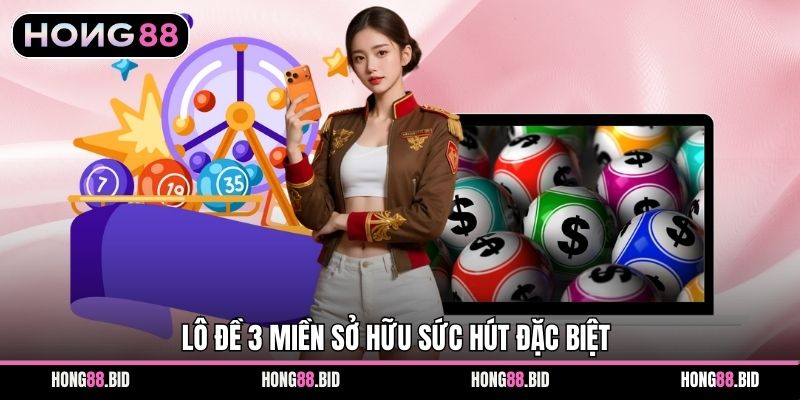 Lô Đề 3 Miền sở hữu sức hút đặc biệt