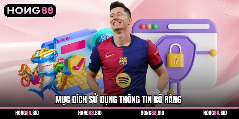 Mục đích sử dụng thông tin rõ ràng