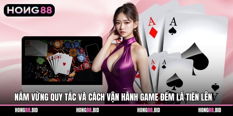 Nắm vững quy tắc và cách vận hành game Đếm Lá Tiến Lên  