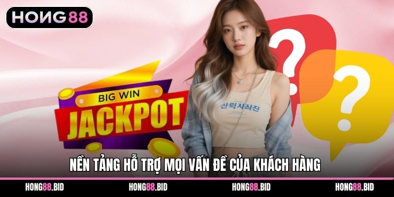 Câu Hỏi Thường Gặp Khi Tham Gia Cá Cược Tại Hong88 3 Nền tảng hỗ trợ mọi vấn đề của khách hàng