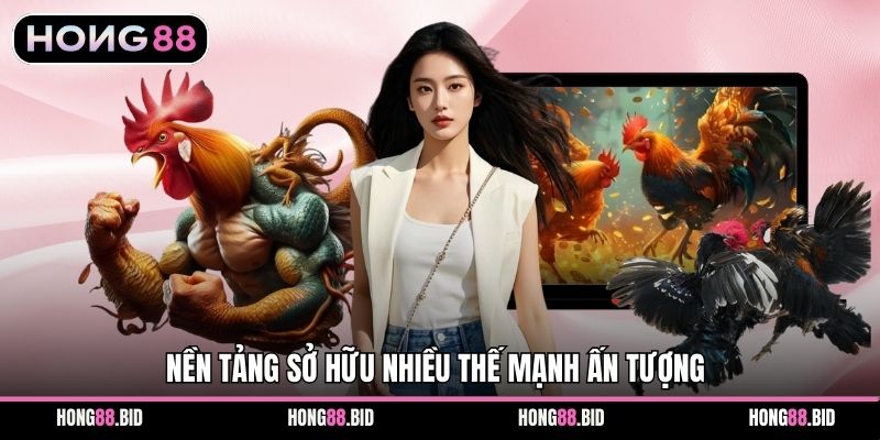 Nền tảng sở hữu nhiều thế mạnh ấn tượng