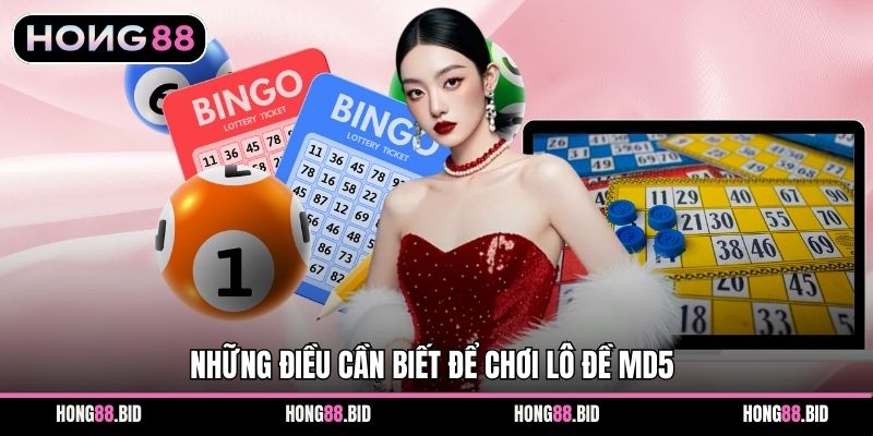 Những điều cần biết để chơi Lô Đề MD5
