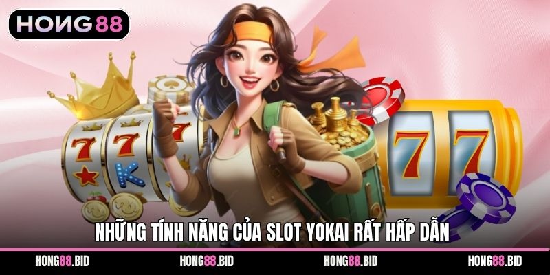Những tính năng của slot Yokai rất hấp dẫn