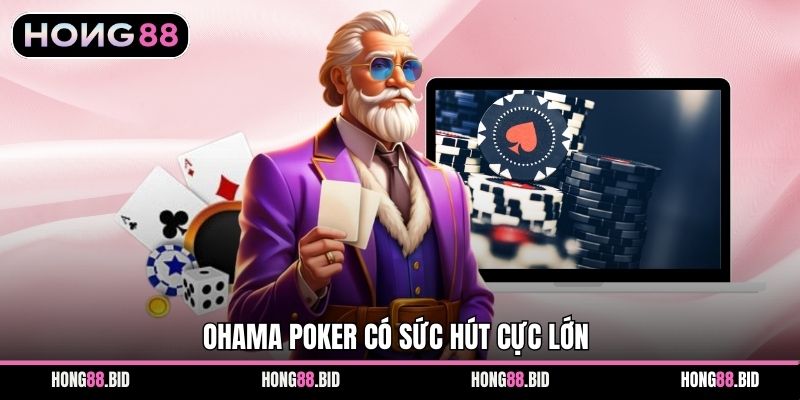 OHAMA POKER có sức hút cực lớn