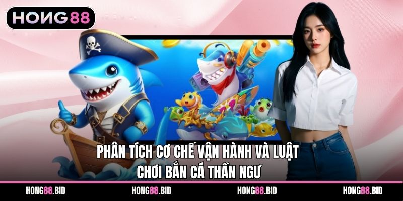 Phân tích cơ chế vận hành và luật chơi bắn cá Thần Ngư
