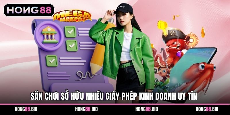 Sân chơi sở hữu nhiều giấy phép kinh doanh uy tín