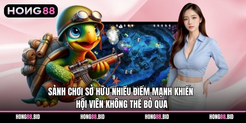 Sảnh chơi sở hữu nhiều điểm mạnh khiến hội viên không thể bỏ qua