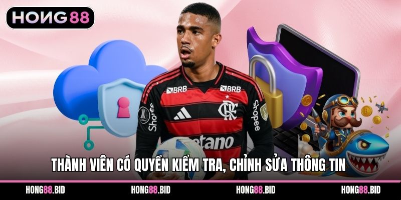 Thành viên có quyền kiểm tra, chỉnh sửa thông tin
