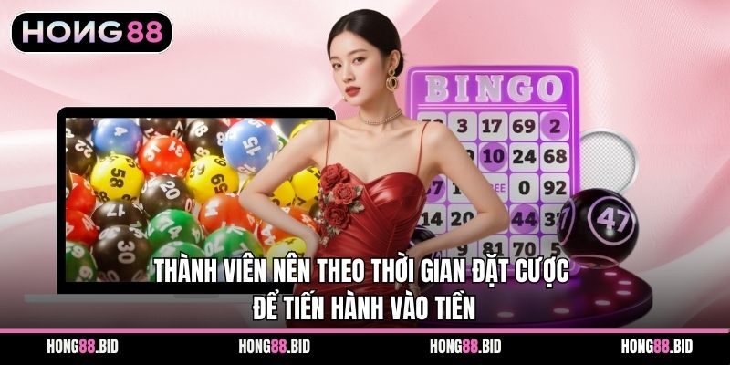 Thành viên nên theo thời gian đặt cược để tiến hành vào tiền