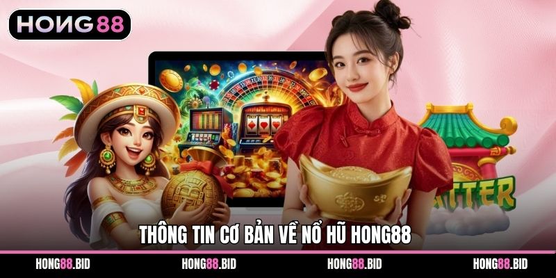 Thông tin cơ bản về nổ hũ Hong88