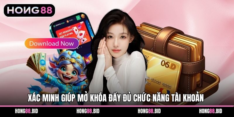 Xác minh giúp mở khóa đầy đủ chức năng tài khoản